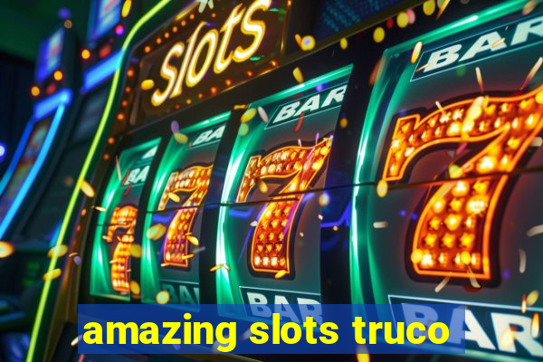 amazing slots truco